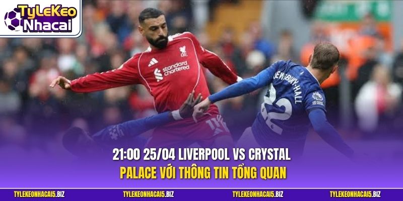 21:00 25/04 Liverpool Vs Crystal Palace - Nhận Định Kèo Hay