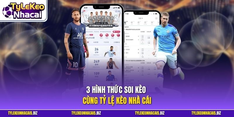 3 hình thức soi kèo cùng Tỷ Lệ Kèo Nhà Cái