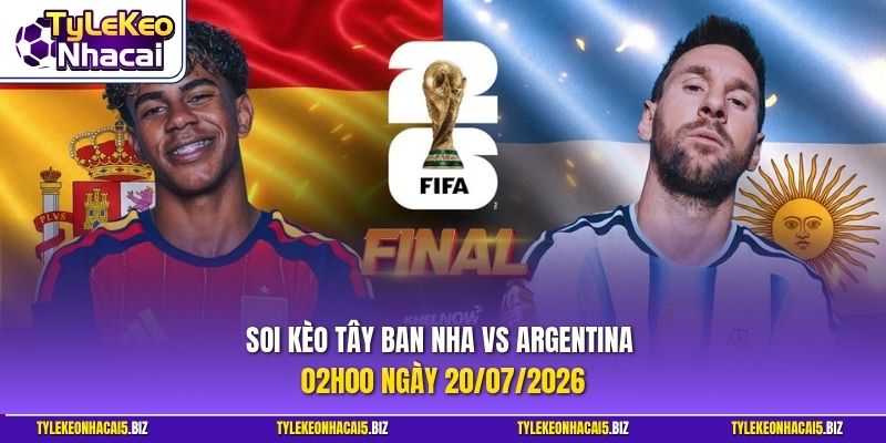 Soi Kèo Tây Ban Nha vs Argentina 02h00 ngày 20_07_2026 _ Chung Kết – World Cup