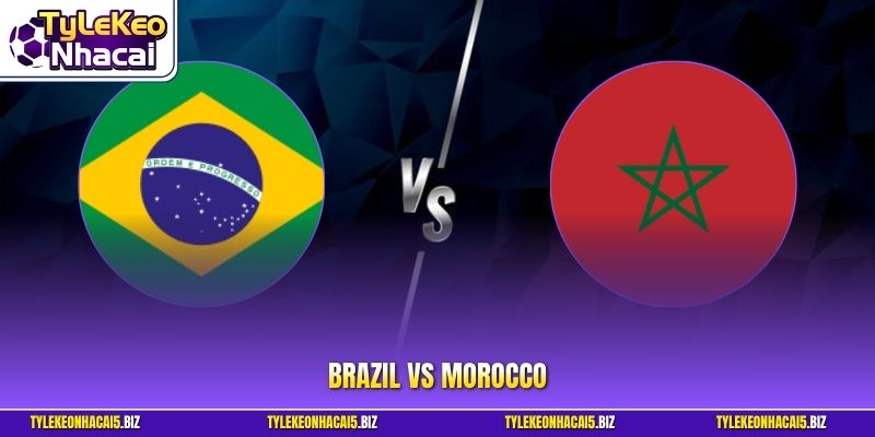 Brazil vs Morocco - Vũ Điệu Samba Bùng Nổ Trước Sư Tử Atlas