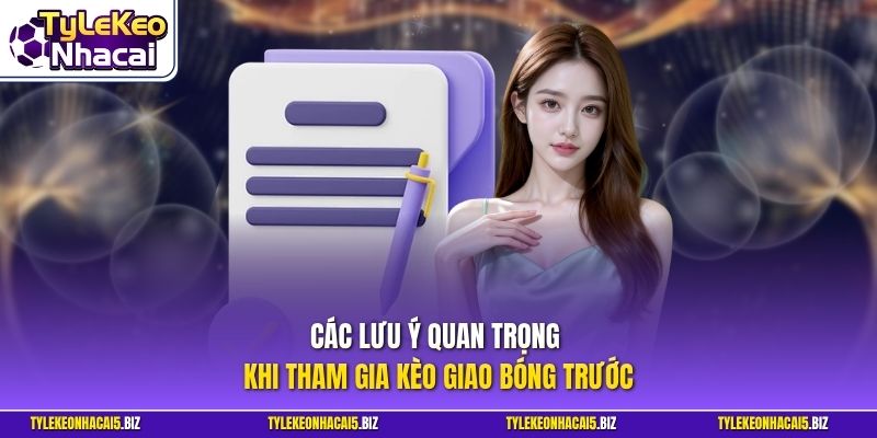 Các lưu ý quan trọng khi tham gia kèo giao bóng trước
