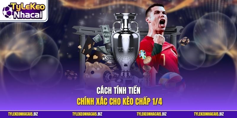 Cách tính tiền chính xác cho kèo chấp 1/4