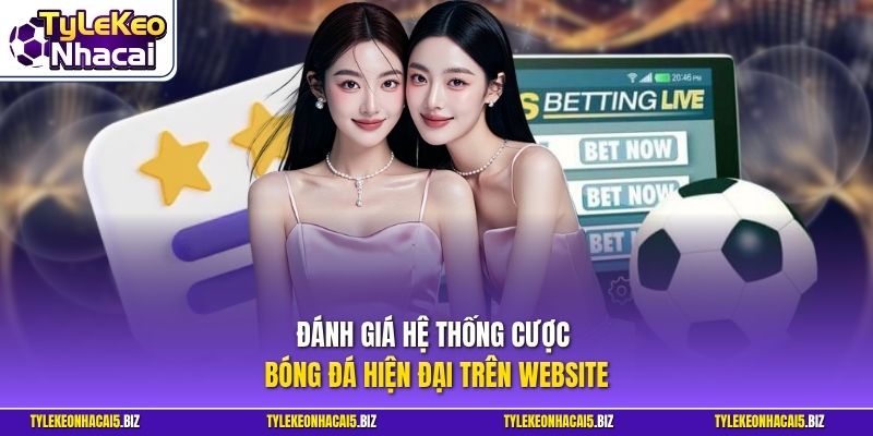 Đánh giá hệ thống cược bóng đá hiện đại trên website