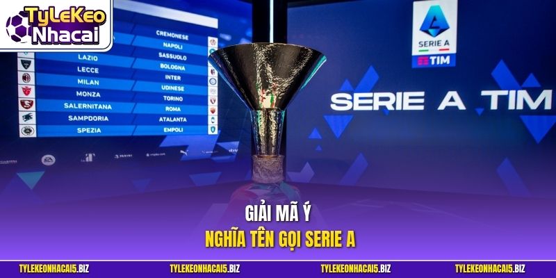Giải mã ý nghĩa tên gọi Serie A