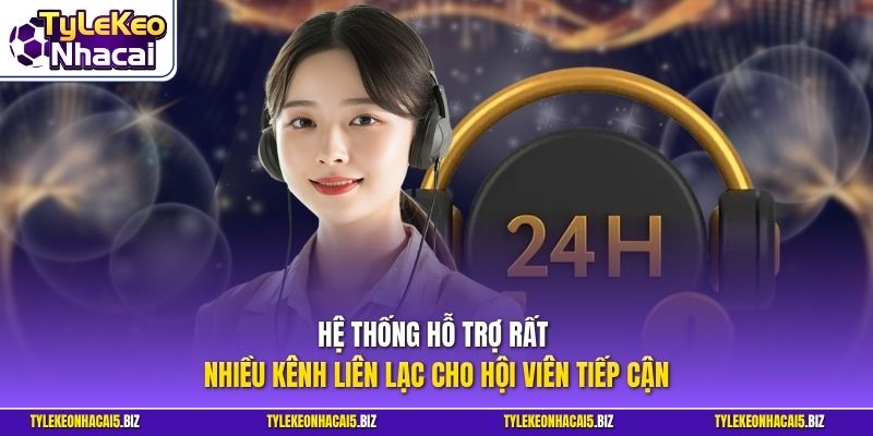 Hệ thống hỗ trợ rất nhiều kênh liên lạc cho hội viên tiếp cận