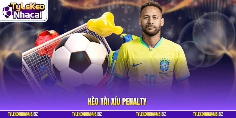 Kèo Tài Xỉu Penalty - Bí Quyết Soi Cầu Húp Trọn Tiền Nhà Cái