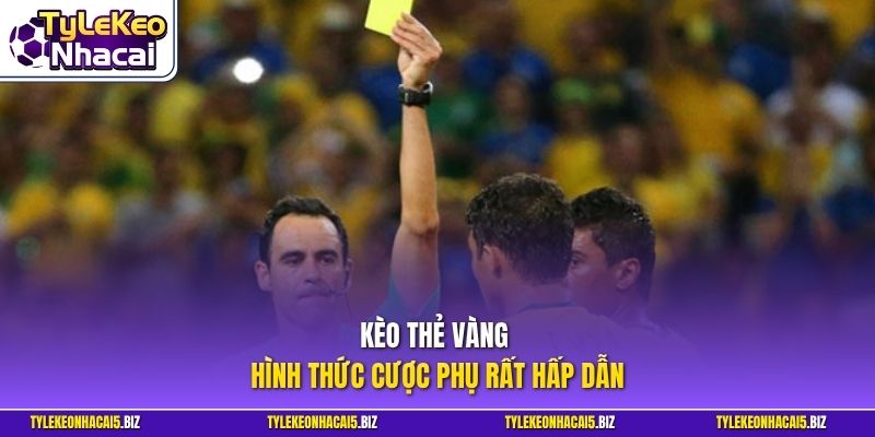 Kèo thẻ vàng hình thức cược phụ rất hấp dẫn