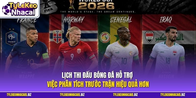 Lịch thi đấu bóng đá hỗ trợ việc phân tích trước trận hiệu quả hơn