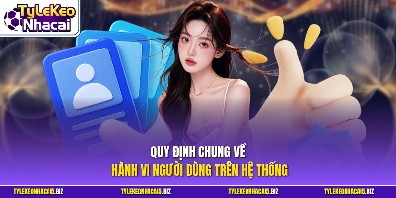 Quy định chung về hành vi người dùng trên hệ thống