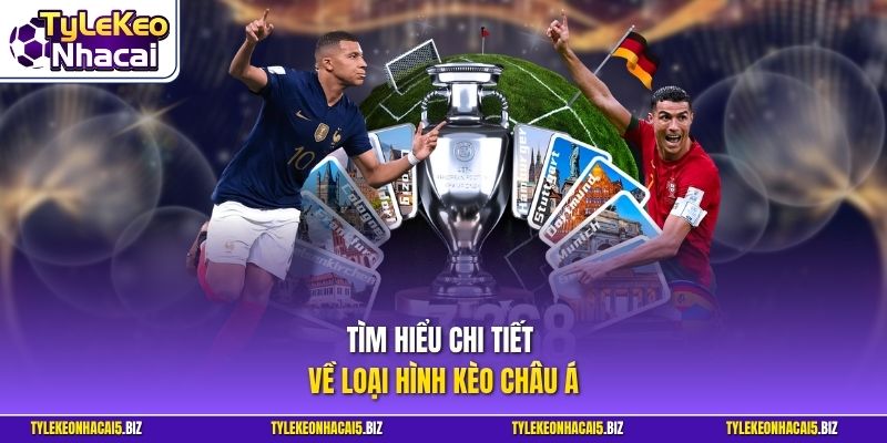 Tìm hiểu chi tiết về loại hình kèo châu Á