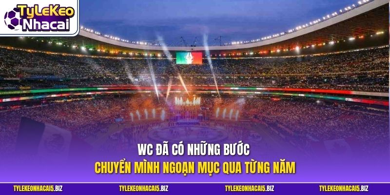 WC đã có những bước chuyển mình ngoạn mục qua từng năm
